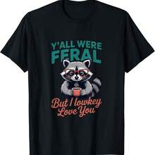 Y'all Were FERALs But I Lowkey Love You Funny Raccoon Meme T-Shirt - Black - View 1
