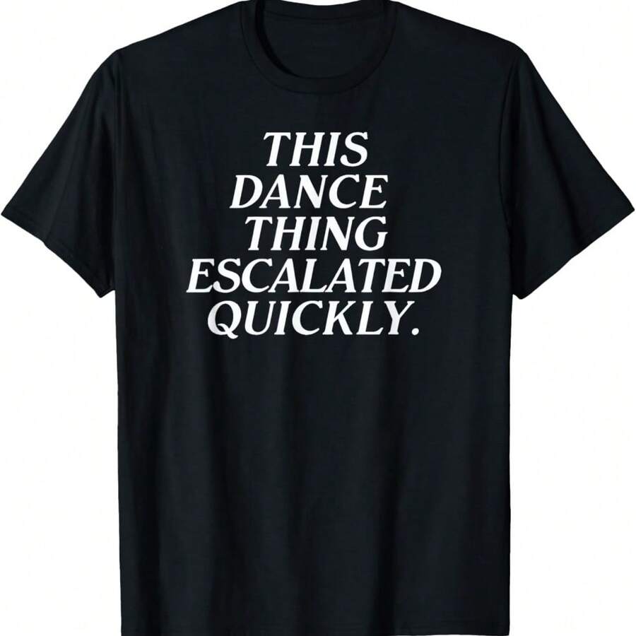 This Dance Thing Escalated Quickly Funny Meme Quote T-Shirt - 黑色 - 查看 1