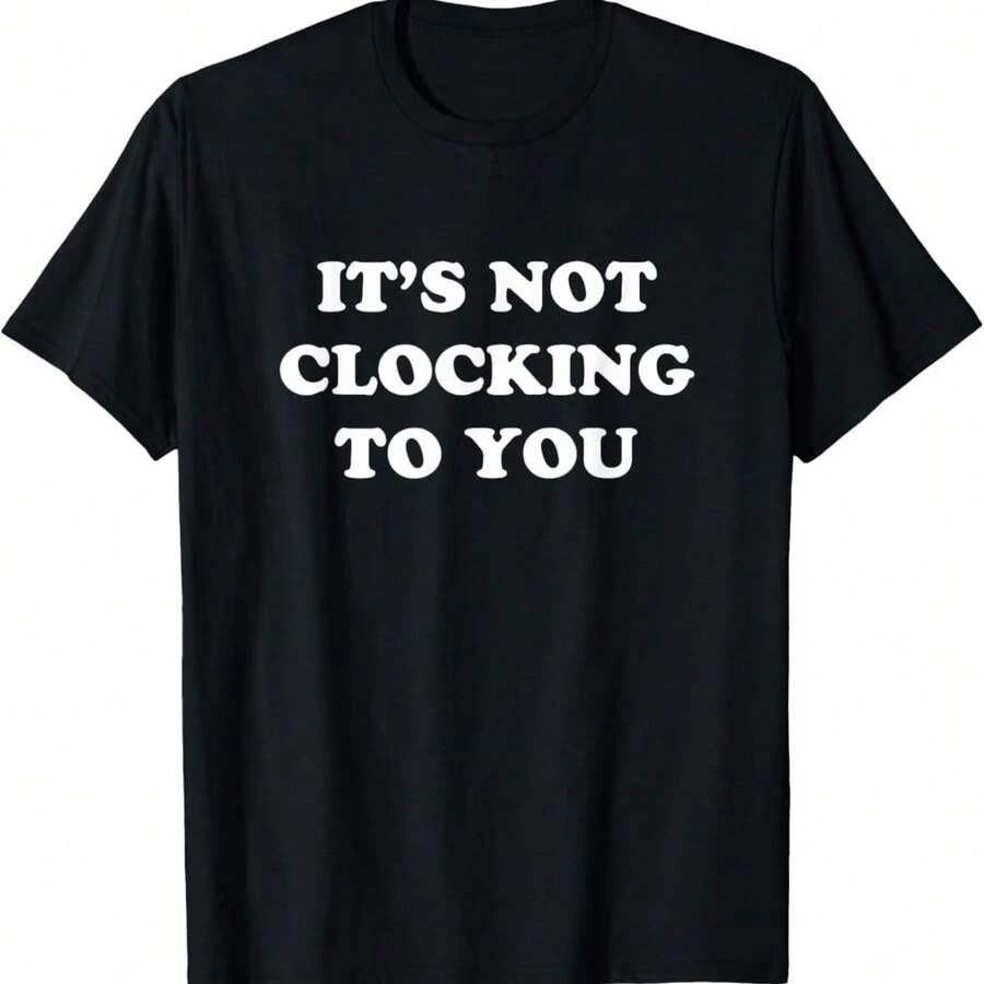 Its Not Clocking To You T-Shirt - Negro - Ver 1