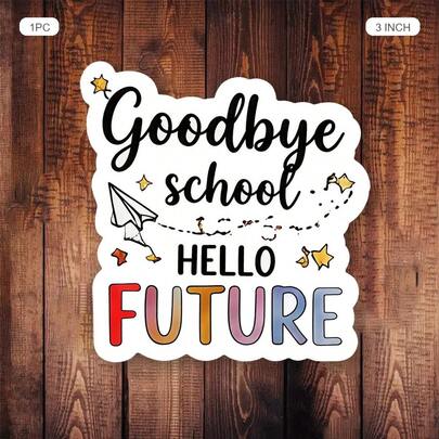 (1PC) 3 Inch Waterproof Removable PVC Vinyl Sticker Decal - "Goodbye School Hello Future" Colorful Motivational Quote With Paper Airplane And Stars, Cute Minimalist Aesthetic For Laptop, Phone Case, Water Bottle, Notebook, Skateboard, Helmet - Y2K Sticker For Gen Z Women, Graduation Gift, Back To School, Positive Vibes, Self-Care Home Office Decor