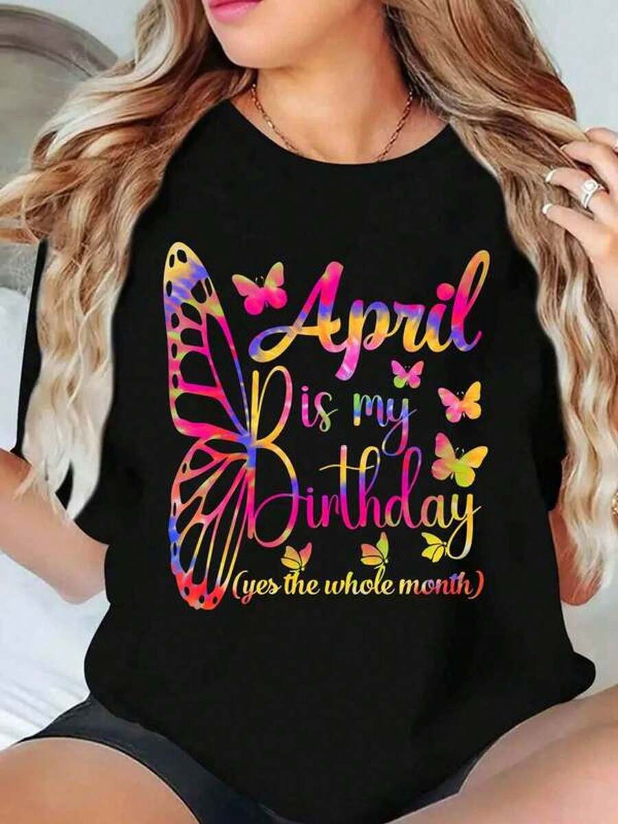 Abril es mi cumpleaños, sí, todo el mes. Camiseta gráfica de mujer con maosa, informal de verano, camiseta de estampado colorido, 220g