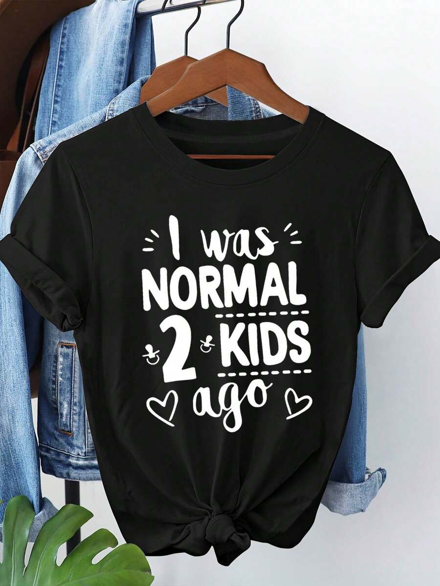 I Was NORMAL Before Having 2. A Humorous Take on Parenting: Women'S Short-Sleeve Round-Neck Casual T-Shirt with Printed Text And Patterns for Spring And Summer