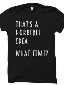 Esa es una Idea Horrible. Qu Tiempo S1Hirt. Funnhirt para l. rega1lo para l. drtido T1S1Hirt para M1en. broma S1Hirt. hilarante S1Hirt. drtido OS997 - Negro - Ver 2