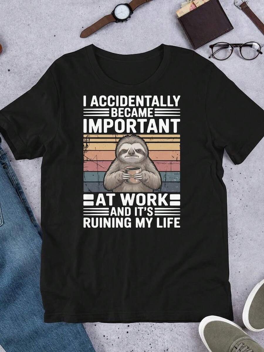 Funny other T1S1Hirt1 I Accidentally Bec1Am Important At Work.