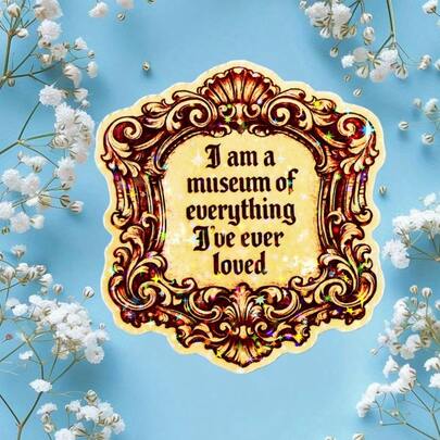 (1PC) 3 Inch Waterproof Removable PVC Vinyl Sticker Decal - Vintage Ornate Gold Frame With Inspirational Quote "I Am A Museum Of Everything I've Ever Loved" Aesthetic For Laptop, Water Bottle, Phone Case, Scrapbook, Notebook, Journal - Elegant Y2K Girly Sticker For Gen Z Women, Back To School, Self-Love, Gift For Friends And Summer Vibes