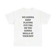 [100% Cotton] We'll Keep Playing Eye Tag Or You'll Be In Trouble - Your Boyfriend Print T-Shirt - Viral Party, Bar & Club Tee - Unisex For Women & Men, Everyday Campus Wear - 白色 - 查看 6