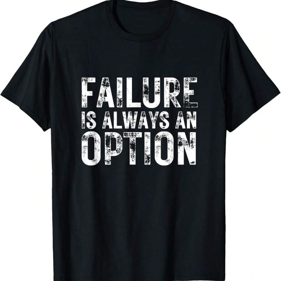 Failure Is Always An Option Funny Unhinged Word Play Meme T-Shirt - Black - View 1