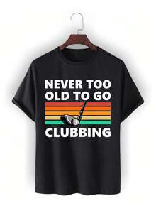 You're Never Too Old To Party. Golf Club Design T-Shirt, Perfect Gift For Dad, Father's Day, Or Any Occasion For Dad Or Grandpa. Unisex T-Shirt Made Of 220g Pure Cotton. Ideal Weight For All Seasons, Suitable For Men And Women. Durable, High-Quality Fabric That's Soft To The Touch And Long-Lasting. Breathable Top. Perfect For Spring And Summer, Holidays, Mother's Day, And Independence Day. - 黑色 - 查看 1