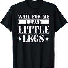 Funny Short Legs Meme Wait For Me I Have Little Legs T-Shirt - Black - View 1