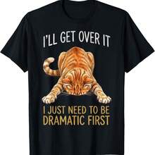 Dramatic Cat I'll Get Over It Funny Sarcastic Humor T-Shirt - Black - View 1