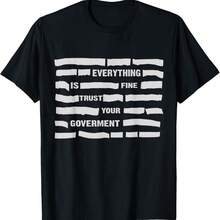 Everything Is Fine Trust Your Government Funny T-Shirt - Black - View 1