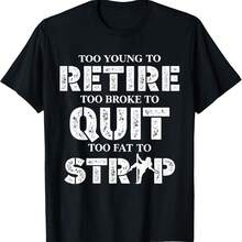 Too Young To Retire Too Broke To Quit Funny Unhinged Meme T-Shirt - Black - View 1