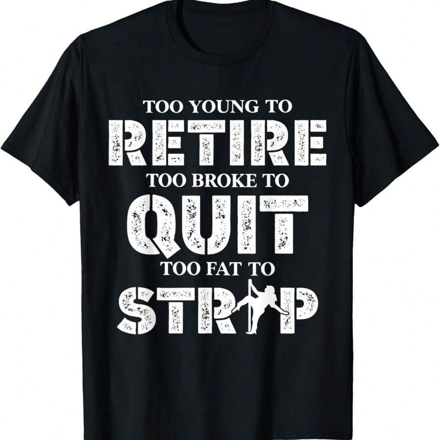 Too Young To Retire Too Broke To Quit Funny Unhinged Meme T-Shirt - Black - View 1