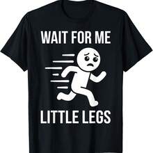 Funny Short Legs Jokes Memes Wait For Me, I Have Little Legs T-Shirt - Black - View 1