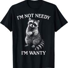I'm Not Needy I'm Wanty Funny Raccoon Sarcastic Meme T-Shirt - Black - View 1