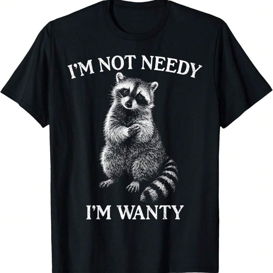 I'm Not Needy I'm Wanty Funny Raccoon Sarcastic Meme T-Shirt - Black - View 1