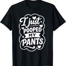 Poop I Just Pooped My Pants Today Funny Toilet Humor Quote T-Shirt - Black - View 1