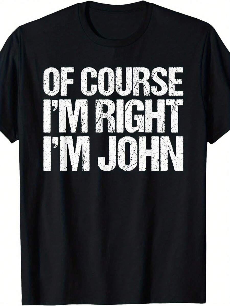 T-Shirt With The Funny Slogan "Of Course I'm Right, I'm John" | 100% Cotton | Casual Printed Crew Neck T-Shirt | Humorous Black Unisex Top | Gift For Men And Women | Streetwear Inspired | Classic Crew Neck Design With A Relaxed, True-To-Size Fit (UK Sizes), Pair It With Jeans, Shorts Or Sweatpants For A Casual Streetwear-Inspired Look, Perfect For Everyday Wear. - 黑色 - 查看 1