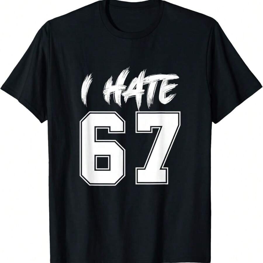 67 - Sixty Seven Number I Hate 67 Meme Six Seven Meme T-Shirt - Black - View 1