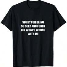 Sorry For Being So Sexy And Funny, I Don't Know What's Wrong With Me. Casual And Stylish T-Shirts, Workout Clothes, 100% Cotton, Breathable And Comfortable. - 黑色 - 查看 1
