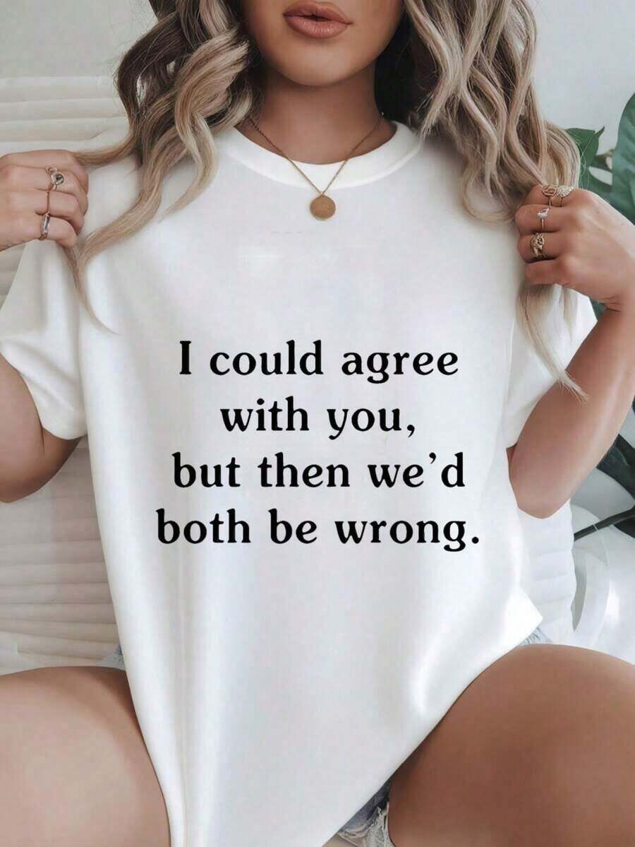 I Could Agree With You, But Then We'd Both Be Wrong. Women's Printed Casual T-Shirt, Suitable For All Seasons.
Black - 白色 - 查看 1