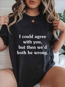 I Could Agree With You, But Then We'd Both Be Wrong. Women's  Printed Casual T-Shirt, Suitable For All Seasons.

Black - 黑色 - 查看 7