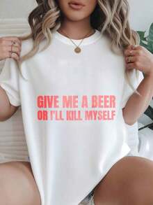 Women's Casual Short Sleeve T-Shirt - Round Neck With "Give Me A Beer Or I'll Kill Myself" Print, Summer Top, Machine Washable, Ladies' T-Shirts, Casual Wear, Modern Style, Comfortable Fit

Black - 白色 - 查看 1