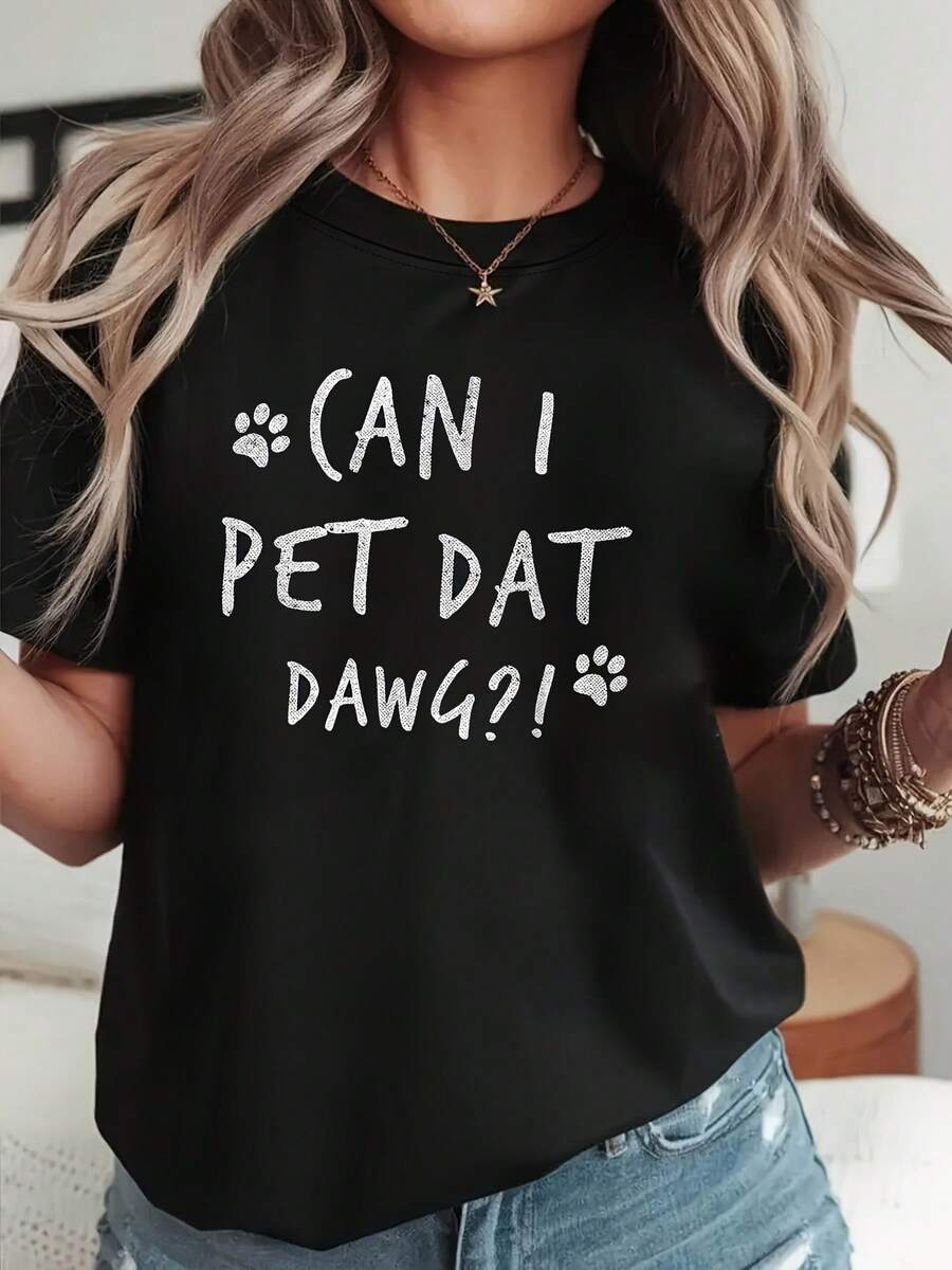 Camiseta con estampado de letras "CAN I PET DAT DAWG", manga corta y cuello redondo, top casual para verano y primavera, ropa de mujer
