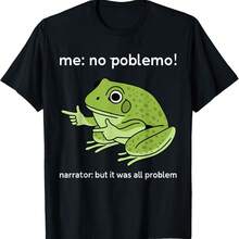 Funny Frog Me No Problemo Narrator But It Was All Problemo T-Shirt - Black - View 1