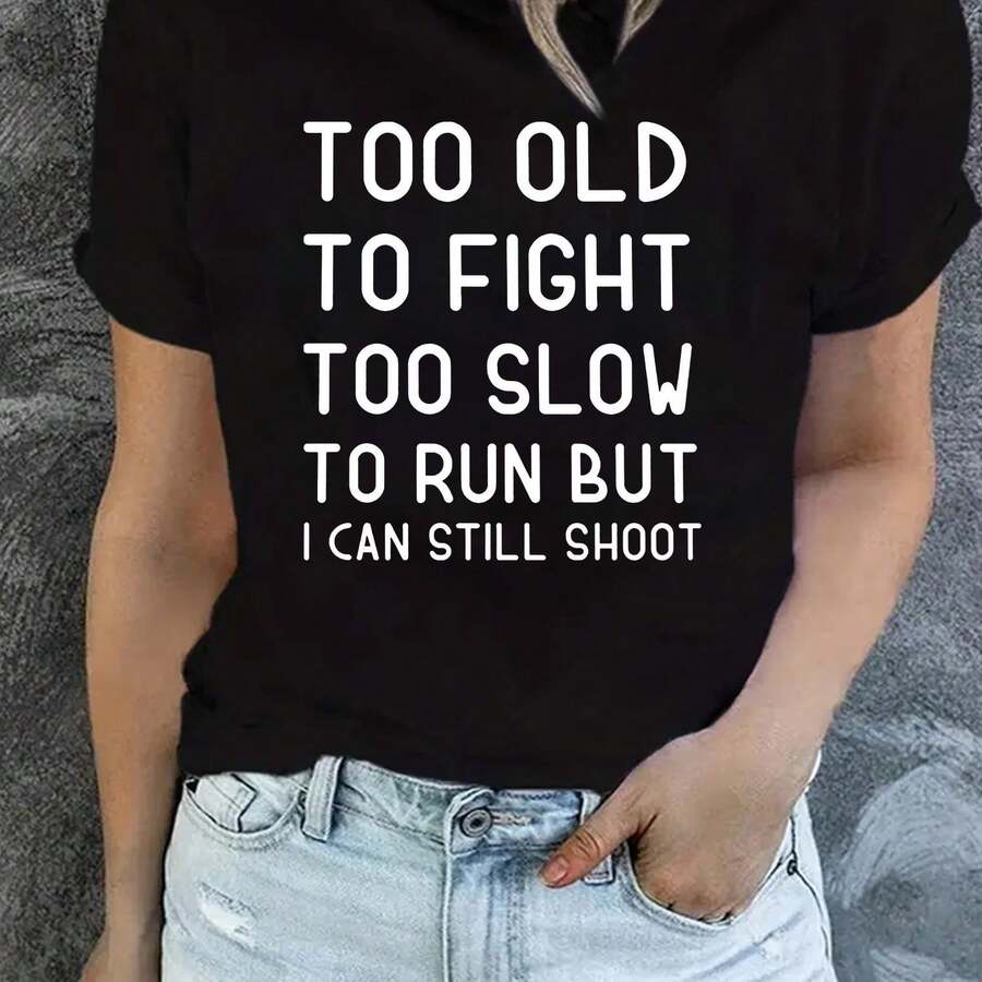 Women's Short Sleeve T-Shirt With Funny Slogan - "Too Old To Fight, Too Slow To Run, But I Can Still Shoot" In Bold Black Lettering | Machine Washable, Custom Women's T-Shirt, Non-Bulky Letter Print Design - Soft Texture, Casual Style - 黑色 - 查看 1
