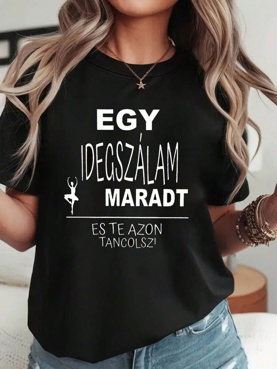 Texto en húngaro: "EGY IDEGSZÁLAM MARADT ES TE AZON TANCOLSZ!" Camiseta de moda femenina con estampado divertido, de cuello redondo, estilo casual, para primavera-verano. - Negro - Ver 1