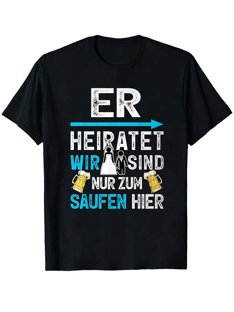 Funny Men's T-Shirt With German Phrase About Beer - ER Heiratet Wirsind NUR ZUM SAFFEN HIERN With Slogan And Beer Mug Graphic, Loose Fit, Casual Round Neck For Bachelor Parties. - 黑色 - 查看 1