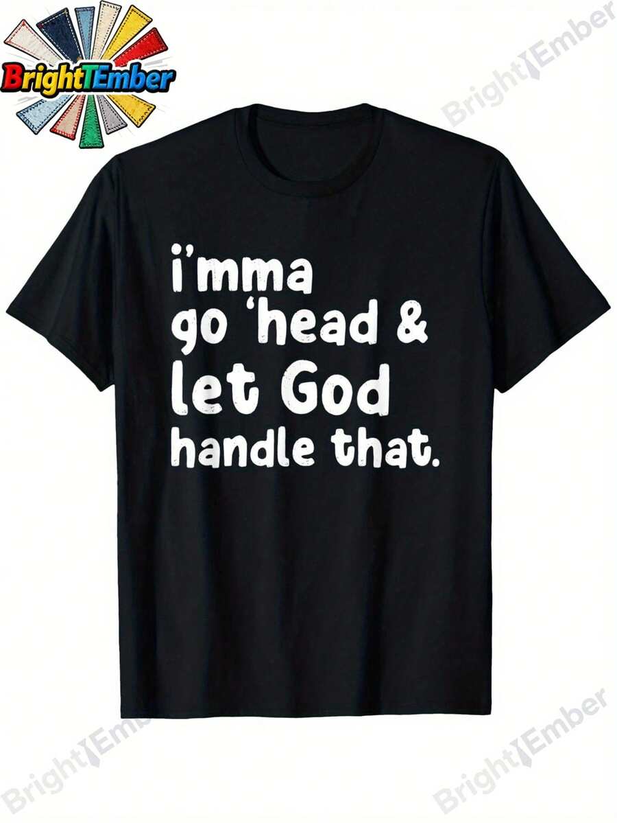 I'mma Go Head And Let God Handle That T-Shirt, Unisex - Easter, Christmas, Valentine's Day, Carnival, St Patricks Day Gifts for Parents, Friends, Family and Coworkers - Negro - Ver 1