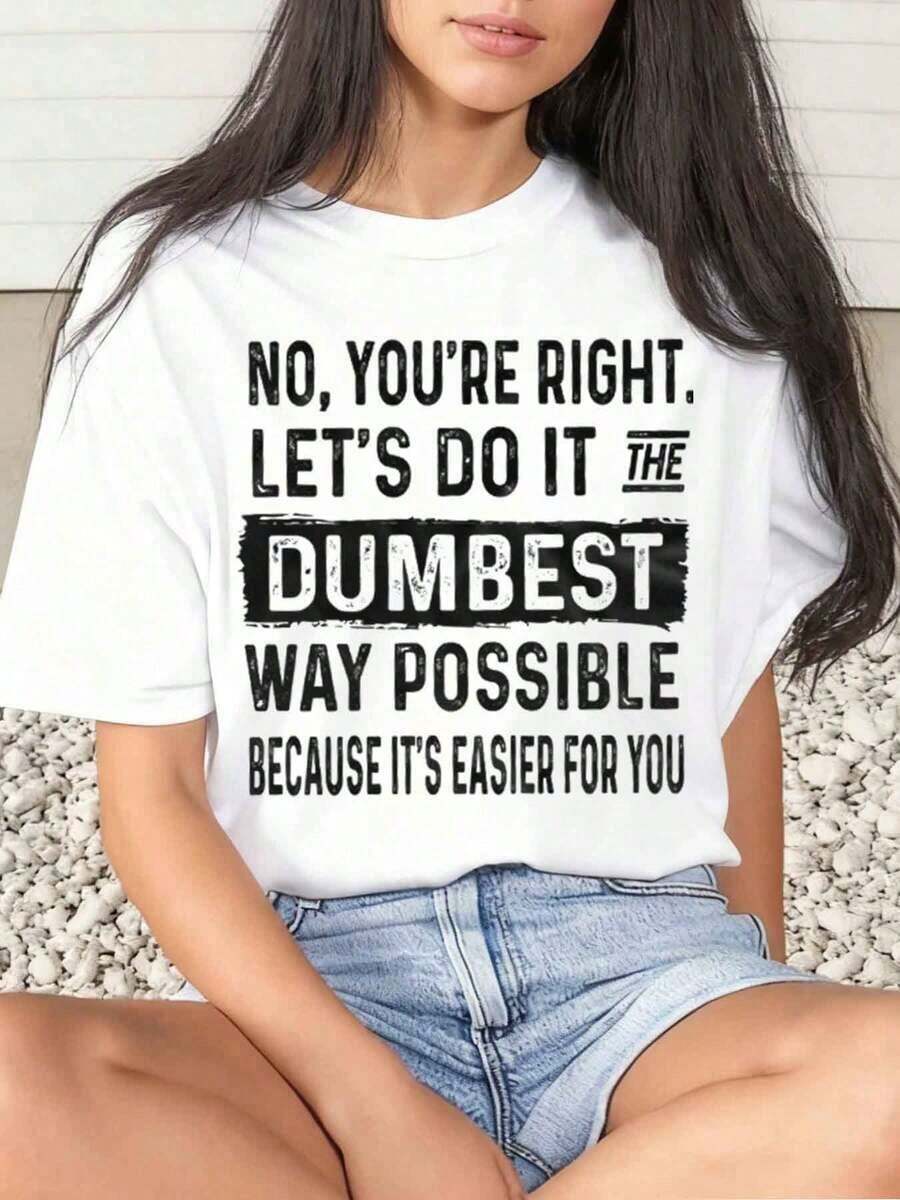 1 Piece Women's T-Shirt With Graphic Print "No, You're Right, Let's Do It The Dumbest Way Possible Because It's Easier For You", Casual For Daily Wear, Round Neck, Short Sleeve, Soft And Comfortable, 220g/180g, 100% Cotton. - 白色 - 查看 1