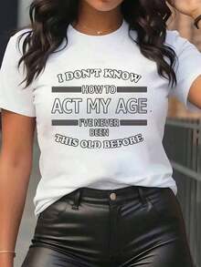 New Arrivals For Summer. Women's T-Shirt With The Print "I Don't Know How To Act My Age, I've Never Been This Old Before." Crew Neck, Casual Everyday Wear, Soft And Comfortable, Ideal For Vacation. Blouse, Shirt > Beautiful. - 白色 - 查看 1