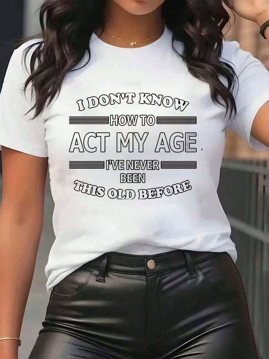 New Arrivals For Summer. Women's T-Shirt With The Print "I Don't Know How To Act My Age, I've Never Been This Old Before." Crew Neck, Casual Everyday Wear, Soft And Comfortable, Ideal For Vacation. Blouse, Shirt > Beautiful. - 白色 - 查看 1