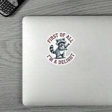 3Inch 1PC First Of All, I'm A Delight, Funny Raccoon Sticker For Students, Office Workers, Retail Workers, Teachers, Commuters, Creatives, Notebook Artists, Laptop , And Anyone Who Is Both A Menace And A Gift - A - View 2