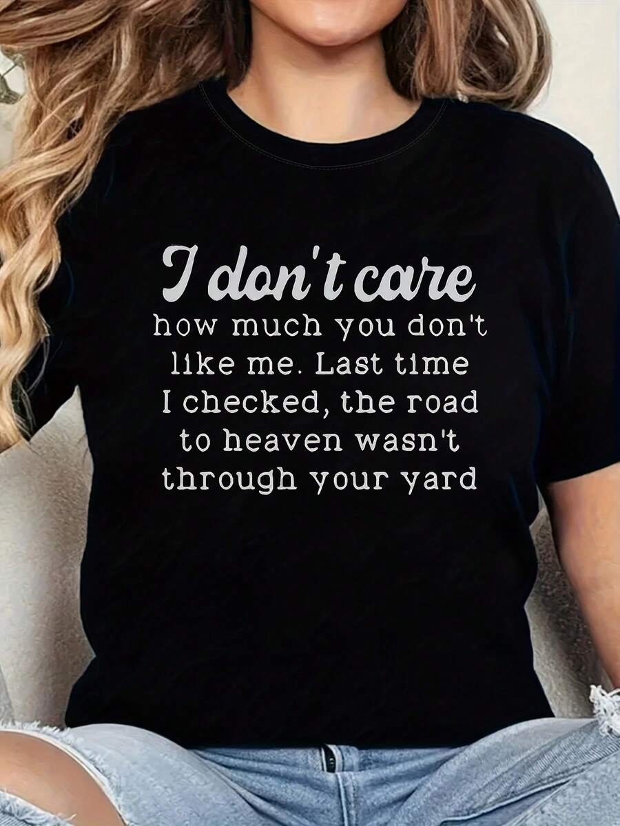 I Don't Care How Much You Ignored Me Last Time. I Checked, And The Road To Heaven Doesn't Go Through Your Yard. Printed T-Shirt, Short Sleeves, Crew Neck, Casual Top, Women's Spring/Summer Clothing - 黑暗的 - 查看 1