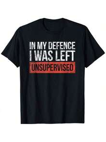 In My Defence I Was Left Unsupervised Funny Sayings T-Shirt - Black - View 1