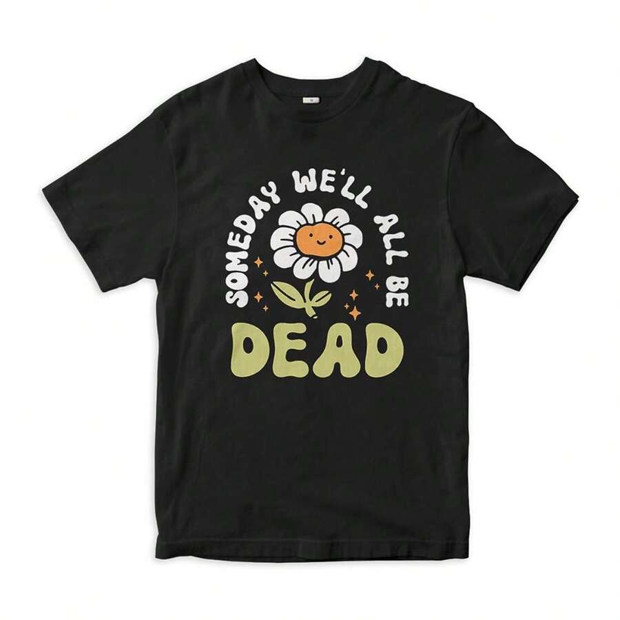 Camiseta unisex con estampado floral "Algún día todos moriremos", tallas para hombre y mujer. Confeccionada en algodón grueso de 220 g, es suave, transpirable y elástica, cómoda y agradable para la piel, ideal para usar todo el día. Su diseño clásico y casual es fácil de combinar, perfecto para salidas diarias, estilo urbano, deportes, citas y reuniones informales durante todo el año. - Negro - Ver 1