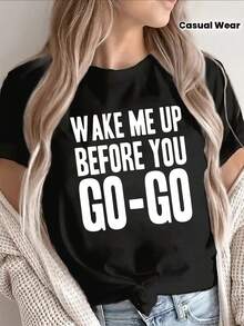 This Lightweight And Durable Women's Short-Sleeved T-Shirt, Printed With The Words "Wake Me Up Before You Go-Go", Is Perfect For Casual Outings At Home, In Cafes Or Restaurants, And Is Designed For Everyday Comfort. - 黑色 - 查看 2