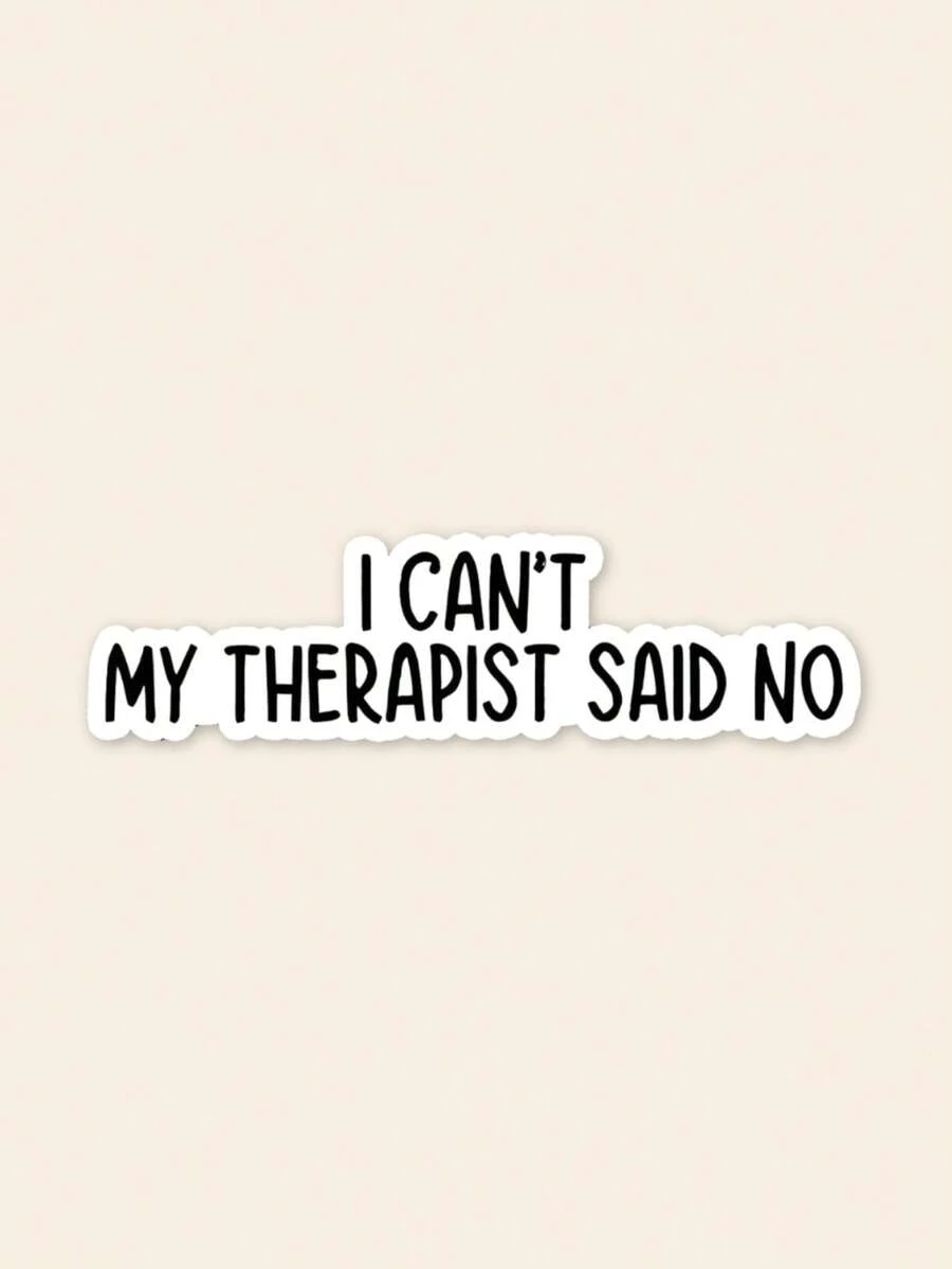 1pc Funny "I Can't My Therapist Said No" Sticker, Sarcastic Mental Health Quote Decal, Sassy Slogan Sticker For Laptop & Water Bottle, Aesthetic Office Humor Decor, Gift For Friends - Multicolor - View 1