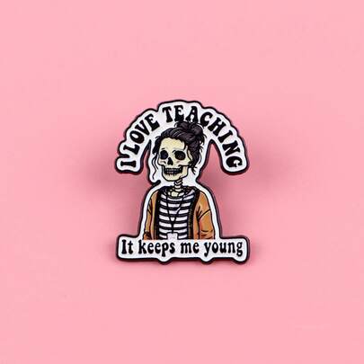 I LOVE TEACHING It Keeps Me Young Skull Quotes Enamel Pin Skeleton Brooch Lapel Pins Badge Clothing Accessories Fashion Jewelry Friends Gifts