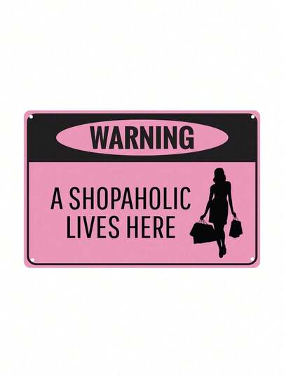 1pc, "Warning - Shopaholic Lives Here" Funny Metal Tin Sign (11.81"X7.87"/30x20cm) , Novelty Home Decor, Room Decor, Wall Decor, Bathroom Decor, Bar Decor, Cafe Decor, Garage Decor, Farmhouse Decor Best Gifts Birthday Graduation-- Multipurpose English Language Yard Sign,Home Decor ,Room Decor,Wall Decor Gifts Birthday Graduation- Metal Wall Art, Tin Signs, Vintage Metal Signs, Retro Wall Decor, Rustic Metal Art, Cool Metal Signs, Man Cave Decor, Garage Signs, Classic Metal Art, Unique Wall Art , Room Decor, Bathroom Deccor, Posters, Mother's Day, Father's Day, Children's Day, 250th, World Cup,Home Decor, 2D, Great For Room Decoration, Random Hole Placement - Metal Wall Art