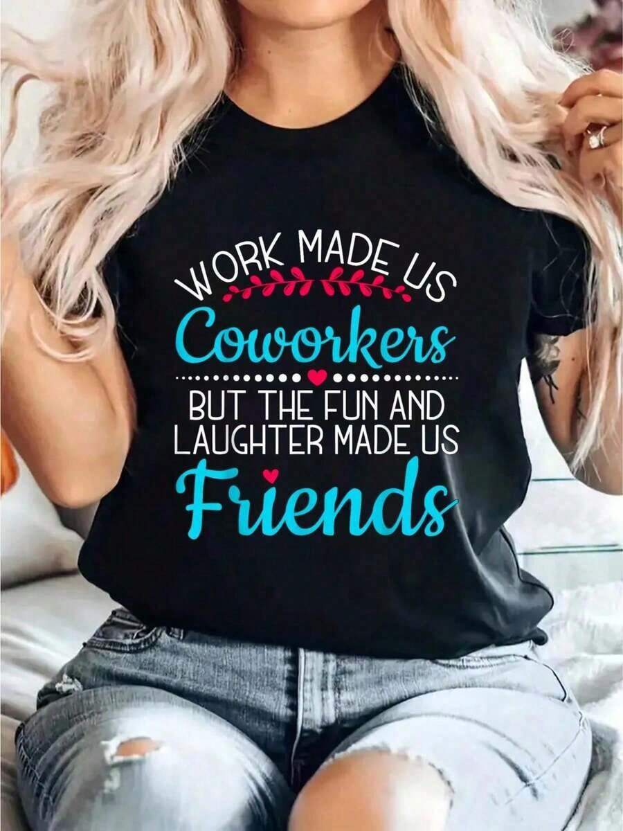 Work Made Us Coworkers, But Shared Laughter Made Us Friends. Printed T-Shirt, Casual Short-Sleeved Crew Neck T-Shirt, Comfortable For Spring And Summer, Women's Clothing. - 黑色 - 查看 1