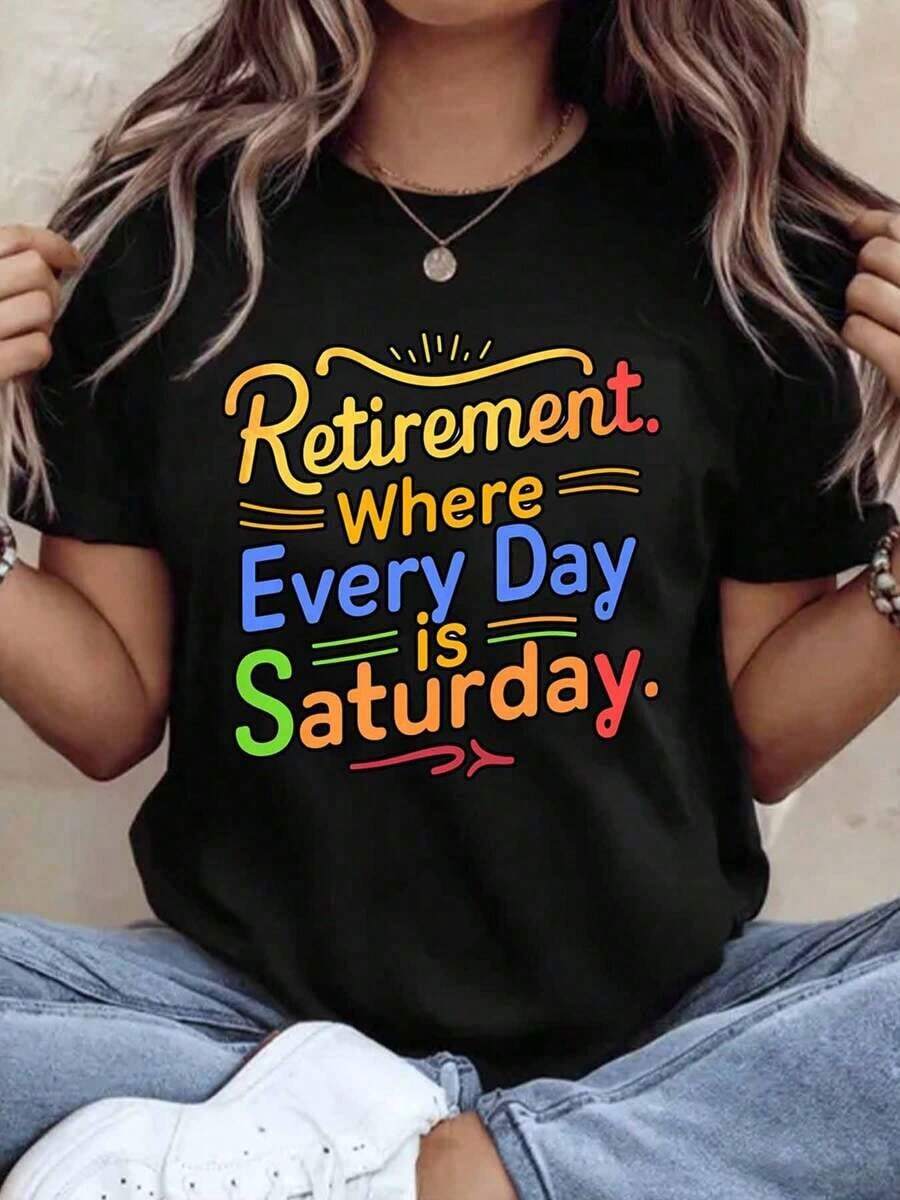 Women's Cotton T-Shirts, Retirement Where Every Day Is Saturday, Funny T-Shirt For Women And Men, Gift For Seniors, Retirement Party, Celebration, Casual Wear, Basic Women's Blouses. - 黑色 - 查看 1