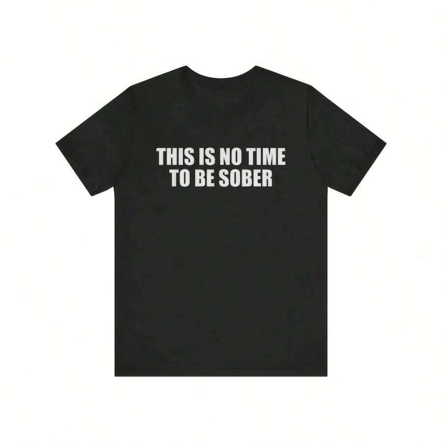 It's Not Time To Be Sober - Funny T-Shirts, Bocanot Gifts, Meme T-Shirts, Parody Gifts, Ironic T-Shirts, Dark Humor, I'm Not Sober, Gift T-Shirt - 黑色 - 查看 1