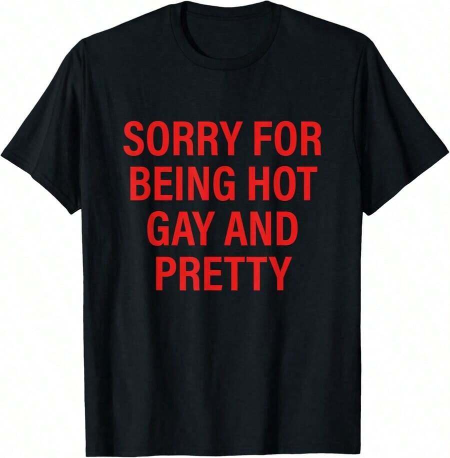 Sorry For Being So Sexy And Funny, I Don't Know What's Wrong With Me. Casual And Stylish T-Shirts, Workout Clothes, 100% Cotton, Breathable And Comfortable. - 熱門同性戀 - 查看 1