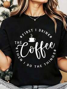Soft, Breathable, And Lightweight For All-Day Comfort. Women's Crew Neck T-Shirt With A "I Drink Coffee First, Then I Get Things Done" Print. Ideal For Everyday Casual Wear Or As A Holiday Gift. 220g. Classic Crew Neck With A Relaxed Fit That Flatters All Body Types And Is Easy To Pair With Jeans, Shorts, And Leggings. - 黑色 - 查看 12