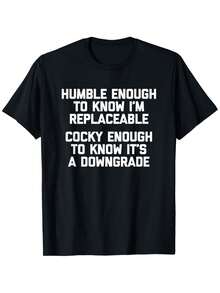 Lo suficientemente humilde como para saber que uno puede ser reemplazado...Camiseta Divertida y Humorística - Negro - Ver 8
